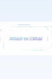 ROAD TO MIRAI