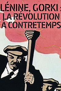 Lénine-Gorki, la révolution à contretemps