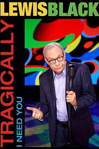 Lewis Black: Tragically, I Need You