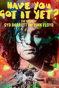 Have You Got It Yet? The Story of Syd Barrett and Pink Floyd