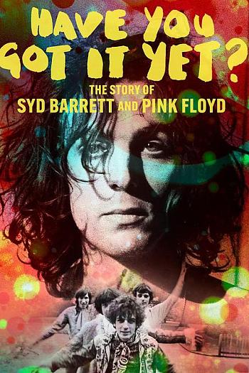 Have You Got It Yet? The Story of Syd Barrett and Pink Floyd