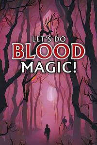 Lets Do Blood Magic!