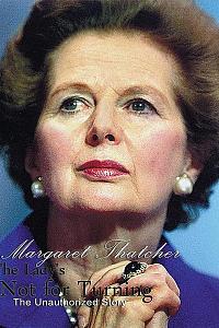 The Lady is Not for Turning: An Unauthorized Story on Margaret Thatcher