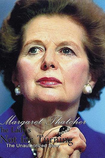 The Lady is Not for Turning: An Unauthorized Story on Margaret Thatcher