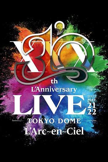 L'Arc ~en~Ciel 30th L'Anniversary Live