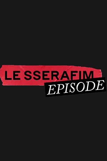 LE SSERAFIM Episode