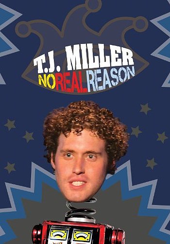 T.J. Miller: No Real Reason