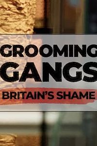 Grooming Gangs: Britain's Shame