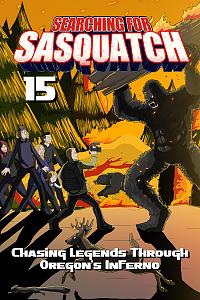 Searching for Sasquatch 15: Chasing Legends Through Oregon's Inferno